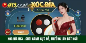 Xóc Đĩa H13 - Chơi Game Cực Dễ, Thưởng Lớn Bất Ngờ